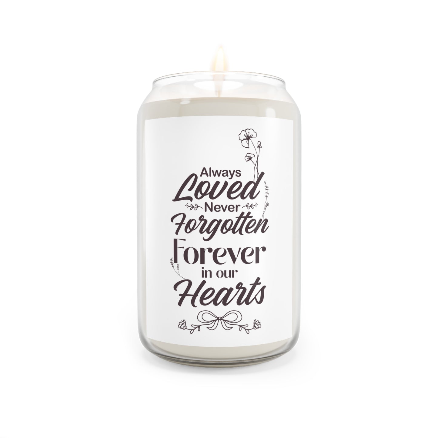 "Always Loved Never Forgotten, Forever in Our Hearts"  Candle(13.75 oz)