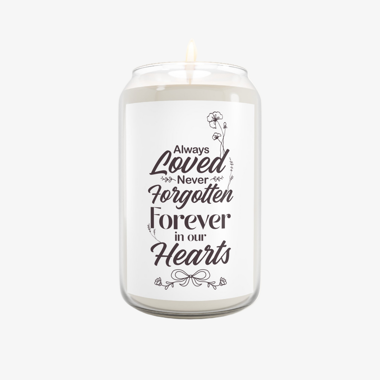 "Always Loved Never Forgotten, Forever in Our Hearts"  Candle(13.75 oz)