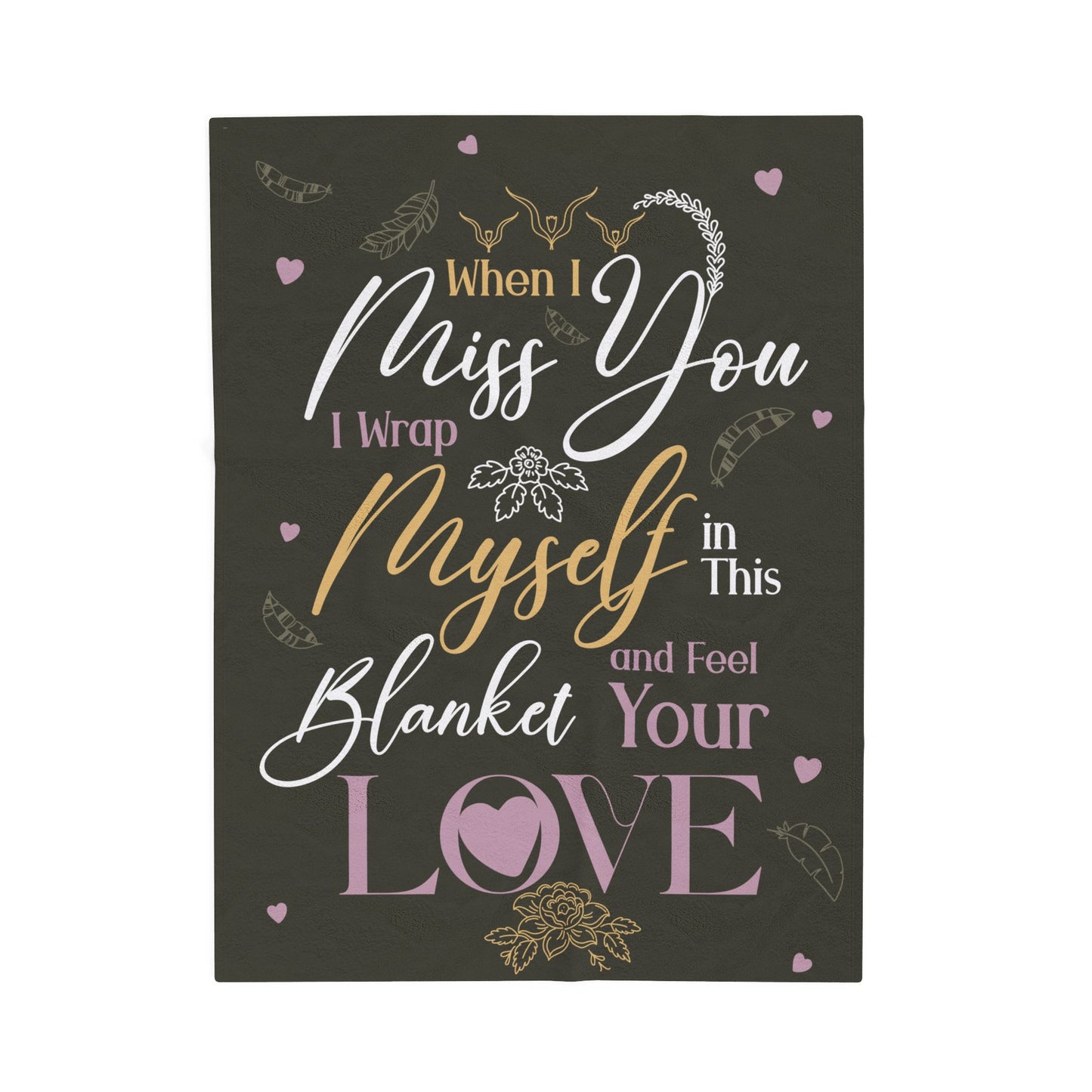 "When I Miss You I Wrap Myself in This Blanket and Feel Your Love" Blanket