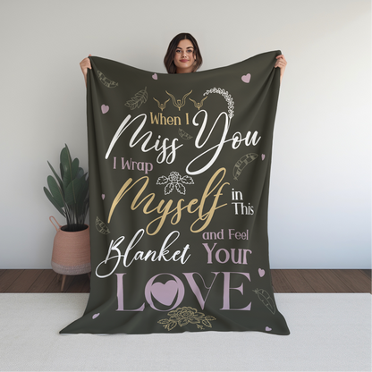 "When I Miss You I Wrap Myself in This Blanket and Feel Your Love" Blanket